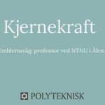 Kjernekraft – Jan Emblemsvåg foredrag Polyteknisk Forening